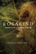 Rosalind A Biography of Shakespeares Immortal Heroine