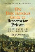 Time Travelers Guide to Restoration England A Handbook for Visitors to the Seventeenth Century 1660 1699