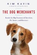 Dog Merchants Inside the Big Business of Breeders Pet Stores & Rescuers