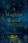 Magical World Superstition & Science from the Renaissance to the Enlightenment