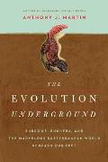 Evolution Underground Burrows Bunkers & the Marvelous Subterranean World Beneath our Feet