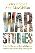 War Stories From the Charge of the Light Brigade to the Battle of the Bulge & Beyond