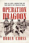 Operation Dragoon The Allied Liberation of the South of France 1944