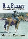 Bill Pickett: Bull Dogging King of the Rodeo