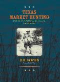 Texas Market Hunting: Stories of Waterfowl, Game Laws, and Outlaws