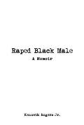 Raped Black Male: A Memoir