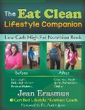 The Eat Clean Lifestyle Companion: Low Carb High Fat Nutrition Book