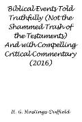 Biblical Events Told Truthfully (Not the Shammed Trash of the Testaments) And with Compelling Critical Commentary (2016)