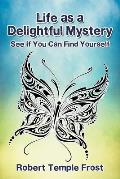 Life as a Delightful Mystery: See If You Can Find Yourself