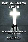 Help Me Find My Saviour: An Anthology of 50 Poems on the Way of Salvation