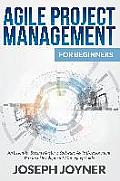 Agile Project Management For Beginners: An Essential Scrum Mastery, Software Agile Development, Product Development Managing Guide