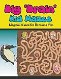 Big Brain Kid Mazes: Magical Mazes for Extreme Fun