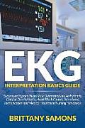 EKG Interpretation Basics Guide: Electrocardiogram Heart Rate Determination, Arrhythmia, Cardiac Dysrhythmia, Heart Block Causes, Symptoms, Identifica