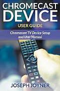 Chromecast Device User Guide: Chromecast TV Device Setup and User Manual