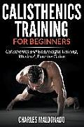 Calisthenics Training For Beginners: Calisthenics and Bodyweight Training, Workout, Exercise Guide