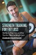 Strength Training For Fat Loss: Workouts, Exercises and Diet Tips For Effective Weight Loss