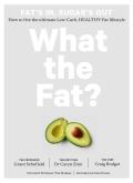What the Fat Fats In Sugars Out How to Live the Ultimate Low Carb Healthy Fat Lifestyle