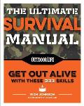 Ultimate Survival Manual Paperback Edition 333 Skills That Will Get You Out Alive