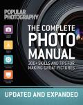Complete Photo Manual Revised Edition Skills + Tips for Making Great Pictures
