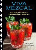 Viva Mezcal Mixing Sipping & Other Adventures with Mexicos Original Handcrafted Spirit