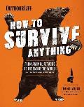 How to Survive Anything From Animal Attacks to the End of the World & Everything in Between