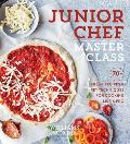 Junior Chef Master Class 70+ Fresh Recipes & Key Techniques for Cooking Like a Pro