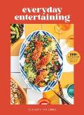 Everyday Entertaining 110+ Recipes for Going All Out When Youre Staying in