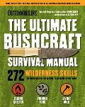 Outdoor Life Ultimate Bushcraft Survival Manual 272 Wilderness Skills Survival Handbook Gifts For Outdoorsman