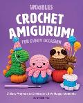 Crochet Amigurumi for Every Occasion Crochet for Beginners 21 Easy Projects to Celebrate Lifes Happy Moments