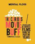Mental Floss The Curious Movie Buff A Miscellany of Fantastic Films from the Past 50 Years Movie Trivia Film Trivia Film History