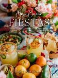 Muy Bueno FIESTAS 100+ Delicious Mexican Recipes for Celebrating the Year Mexican Recipes Mexican Cookbook Mexican Cooking Mexican Food