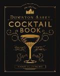 Official Downton Abbey Cocktail Book Appropriate Libations for All Occasions