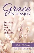 Grace in Tension: Discover Peace with Martha and Mary