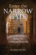 Enter the Narrow Gate: Saint Benedict's Steps to Christian Maturity