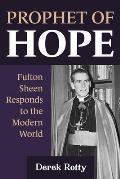 Prophet of Hope: Fulton Sheen Responds to the Modern World