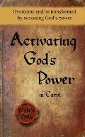Activating God's Power in Carol: Overcome and be transformed by accessing God's power.