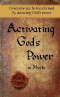 Activating God's Power in Maria: Overcome and be transformed by accessing God's power.
