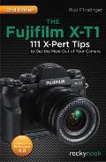 Fujifilm X T1 111 X Pert Tips to Get the Most Out of Your Camera