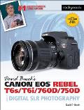 David Busch's Canon EOS Rebel T6s/T6i/760d/750d Guide to Digital Slr Photography