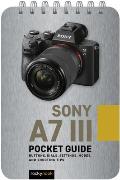 Sony A7 III: Pocket Guide: Buttons, Dials, Settings, Modes, and Shooting Tips
