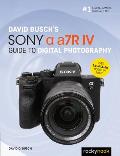 David Buschs Sony Alpha a7R IV Guide to Digital Photography