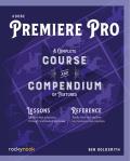 Adobe Premiere Pro A Complete Course & Compendium of Features