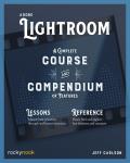 Adobe Lightroom A Complete Course & Compendium of Features