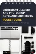Lightroom Classic and Photoshop Keyboard Shortcuts: Pocket Guide: Keyboard Shortcuts for Photographers