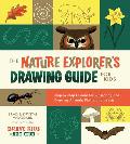 The Nature Explorer's Drawing Guide for Kids: Step-By-Step Lessons for Observing and Drawing Animals, Plants, and Insects