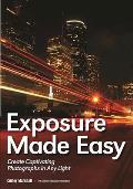 Exposure Made Easy: Use Exposure to Create Captivating Images in Any Light