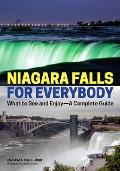 Niagara Falls for Everybody: What to See and Enjoy-A Complete Guide