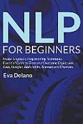 NLP For Beginners: Neuro-Linguistic Programming Techniques Essential Guide to Treat and Overcome Depression, Cold, Allergies, Bad Habits,