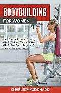 Bodybuilding For Women: The Ultimate Women's Fitness, Weight Training, Weight Lifting, Weight Loss Sports Program For The Ideal Female Body