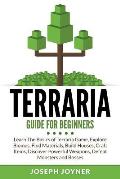 Terraria Guide For Beginners: Learn The Basics of Terraria Game, Explore Biomes, Find Materials, Build Houses, Craft Items, Discover Powerful Weapon